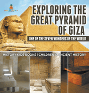 Exploring The Great Pyramid of Giza: One of the Seven Wonders of the World - History Kids Books Children's Ancient History