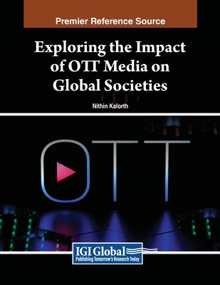 Exploring the Impact of OTT Media on Global Societies - Kalorth, Nithin (Editor)