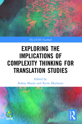 Exploring the Implications of Complexity Thinking for Translation Studies - Marais, Kobus (Editor), and Meylaerts, Reine (Editor)