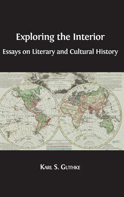 Exploring the Interior: Essays on Literary and Cultural History - Guthke, Karl S