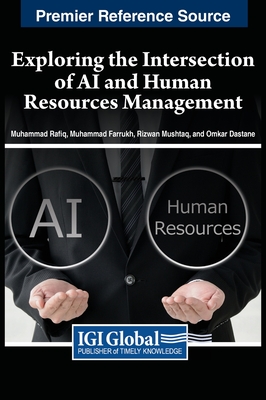 Exploring the Intersection of AI and Human Resources Management - Rafiq, Muhammad (Editor), and Farrukh, Muhammad (Editor), and Mushtaq, Rizwan (Editor)