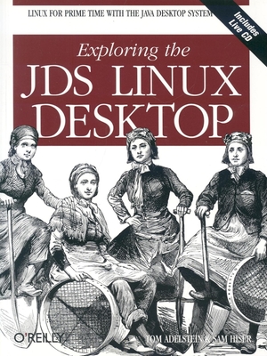 Exploring the JDS Linux Desktop - Adelstein, Tom, and Hiser, Sam