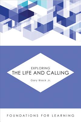 Exploring the Life and Calling - Black, Gary, Jr.