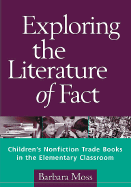 Exploring the Literature of Fact: Children's Nonfiction Trade Books in the Elementary Classroom