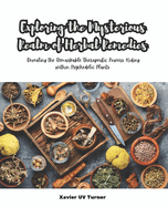 Exploring the Mysterious Realm of Herbal Remedies: Revealing the Remarkable Therapeutic Powers Hiding within Psychedelic Plants