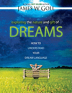 Exploring the Nature and Gift of Dreams: How to Understand Your Dream Language