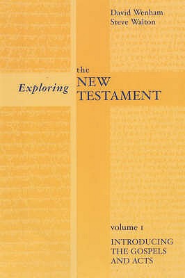 Exploring the New Testament: Introducing the Gospels and Acts - Wenham, David, and Walton, Steve