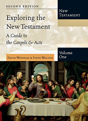 Exploring the New Testament, Volume 1: A Guide to the Gospels & Acts: A Guide to the Gospels & Acts - Wenham, David, and Walton, Steve, Professor