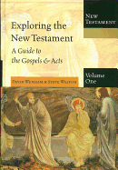 Exploring the New Testament, Volume One: A Guide to the Gospels & Acts - Wenham, David, and Walton, Steve, Dr.