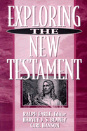 Exploring the New Testament - Earle, Ralph H, PH.D. (Editor)