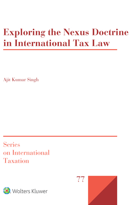 Exploring the Nexus Doctrine In International Tax Law - Singh, Ajit Kumar