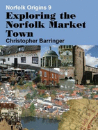 Exploring the Norfolk Market Town - Barringer, Christopher