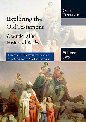 Exploring the Old Testament: A Guide to the Historical Books - Satterthwaite, Philip E, and McConville, J Gordon