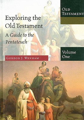 Exploring the Old Testament: A Guide to the Pentateuch - Wenham, Gordon J