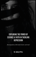 Exploring the Power of Science & Faith in Tackling Depression: Investigation of the mind, heart, and soul.