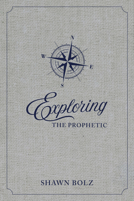 Exploring the Prophetic Devotional: A 90 Day Journey of Hearing God's Voice - Bolz, Shawn