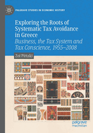 Exploring the Roots of Systematic Tax Avoidance in Greece: Business, the Tax System and Tax Conscience, 1955-2008