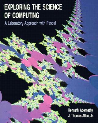 Exploring the Science of Computing - Abernethy, Ken, and Abernathy, Kenneth, and Allen, J Thomas