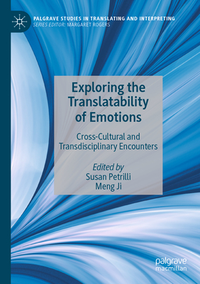 Exploring the Translatability of Emotions: Cross-Cultural and Transdisciplinary Encounters - Petrilli, Susan (Editor), and Ji, Meng (Editor)