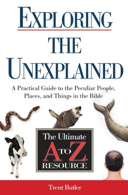Exploring the Unexplained: A Practical Guide to the Peculiar People, Places, and Things in the Bible - Butler, Trent C.