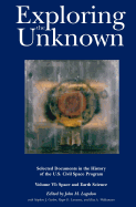 Exploring the Unknown: Selected Documents in the History of the U.S. Civil Space Program, Volume VI: Space and Earth Science (NASA History Series SP-2004-4407)