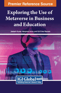 Exploring the Use of Metaverse in Business and Education