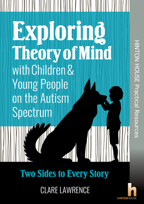 Exploring Theory of Mind for Children & Young People on the Autism Spectrum: Two Sides to Every Story - Lawrence, Clare