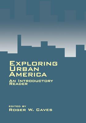 Exploring Urban America: An Introductory Reader - Caves, Roger W (Editor)