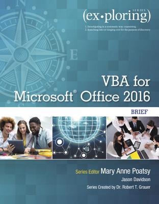 Exploring VBA for Microsoft Office 2016 Brief - Poatsy, Mary Anne, and Grauer, Robert, and Davidson, Jason