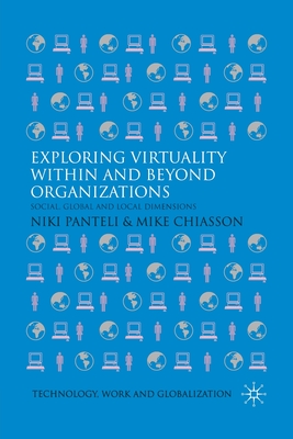 Exploring Virtuality Within and Beyond Organizations: Social, Global and Local Dimensions - Panteli, N (Editor), and Chiasson, M (Editor)