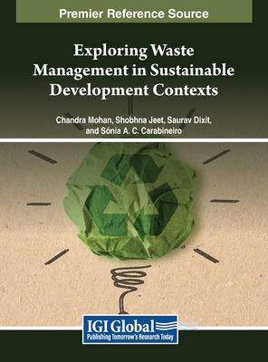 Exploring Waste Management in Sustainable Development Contexts - Mohan, Chandra (Editor), and Jeet, Shobhna (Editor), and Dixit, Saurav (Editor)
