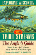 Exploring Wisconsin Trout Streams: The Angler's Guide