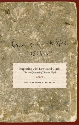 Exploring with Lewis and Clark, Volume 80: The 1804 Journal of Charles Floyd - Floyd, Charles, and Moulton, Gary E (Foreword by)