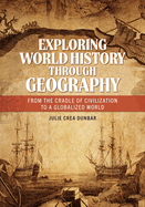 Exploring World History Through Geography: From the Cradle of Civilization to a Globalized World