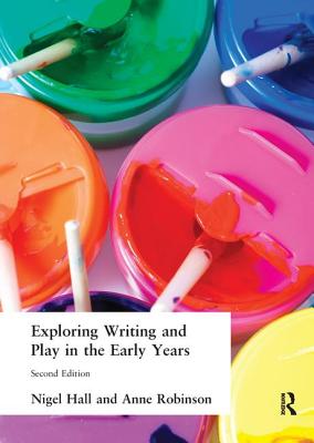 Exploring Writing and Play in the Early Years - Hall, Nigel, and Robinson, Anne
