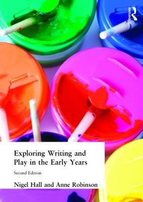 Exploring Writing and Play in the Early Years - Hall, Nigel, Professor, and Robinson, Anne