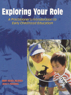 Exploring Your Role: A Practitioner's Introduction to Early Childhood Education