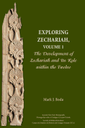 Exploring Zechariah, Volume 1: The Development of Zechariah and Its Role within the Twelve