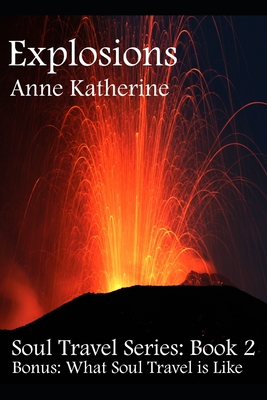 Explosions: Soul Travel Series, Book 2 - Katherine, Anne