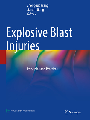 Explosive Blast Injuries: Principles and Practices - Wang, Zhengguo (Editor), and Jiang, Jianxin (Editor)