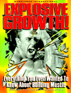Explosive Growth!: Everything You Ever Wanted to Know about Building Muscle
