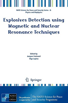 Explosives Detection Using Magnetic and Nuclear Resonance Techniques - Fraissard, Jacques (Editor), and Lapina, Olga (Editor)