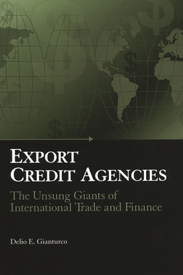 Export Credit Agencies: The Unsung Giants of International Trade and Finance - Gianturco, Delio