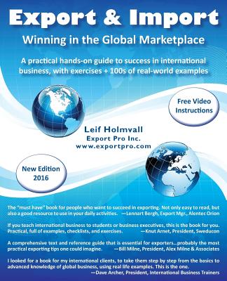 Export & Import - Winning in the Global Marketplace: A Practical Hands-On Guide to Success in International Business, with 100s of Real-World Examples - Holmvall, Leif