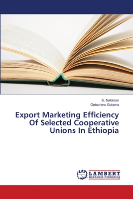 Export Marketing Efficiency Of Selected Cooperative Unions In Ethiopia - Nakkiran, S, and Gobena, Getachew