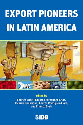 Export Pioneers in Latin America - Sabel, Charles (Editor), and Fernndez-Arias, Eduardo (Editor), and Hausmann, Ricardo (Editor)