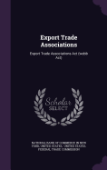 Export Trade Associations: Export Trade Associations Act (webb Act)