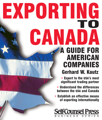 Exporting to Canada: A Guide to American Companies - Kautz, Gerhard W