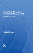 Exports, Politics, And Economic Development: Pakistan, 1970-1982