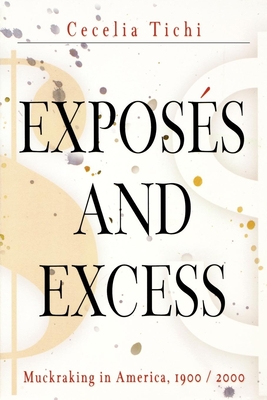 Exposs and Excess: Muckraking in America, 19 / 2 - Tichi, Cecelia